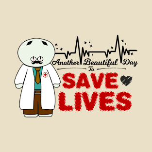 Another Beautiful Day To Save Lives T-Shirt