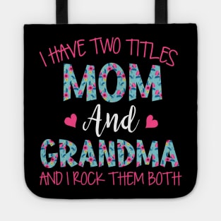 I Have Two Titles Mom And Grandma Floral Funny Grandma Tote
