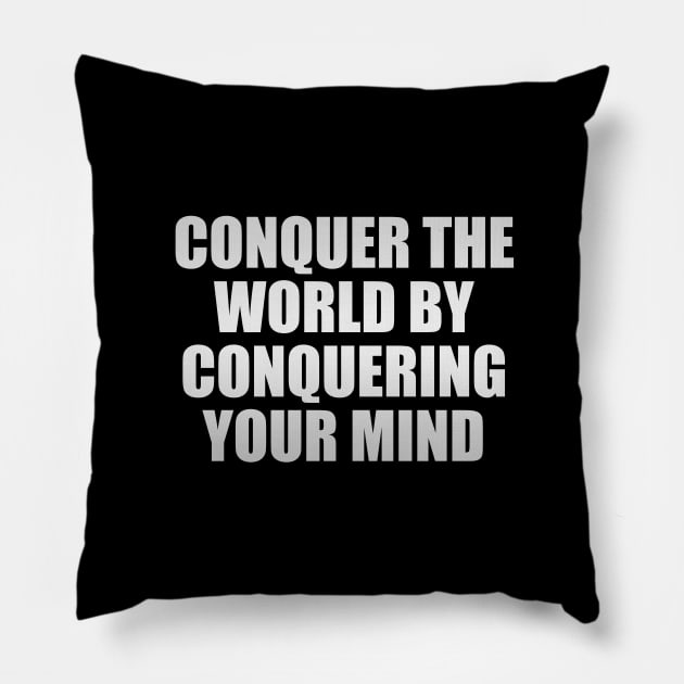 conquer the world by conquering your mind Pillow by It'sMyTime