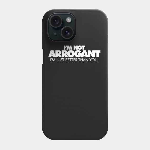 I'm Not Arrogant, I'm Just Better Than You Phone Case by Mariteas