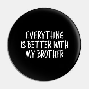 Everything Is Better With My Brother - Family Pin