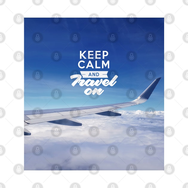 Keep Calm And Travel On (Airplane Wing) by Just Kidding Co.