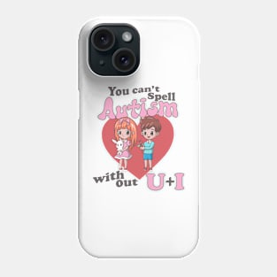 You Can't Spell Autism Without U + I Phone Case