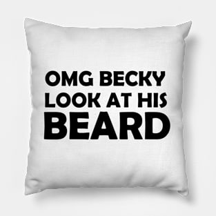 OMG BECKY LOOK AT HIS BEARD Pillow