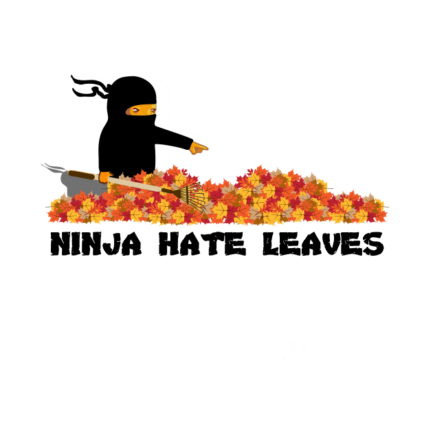 Ninja Hate Leaves by YourFavoriteTee