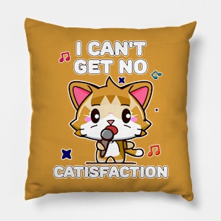 I Can't Get No Catisfaction Funny Cat Pillow