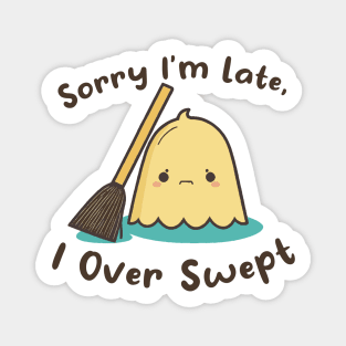 Sorry I'm Late, I Over Swept Magnet