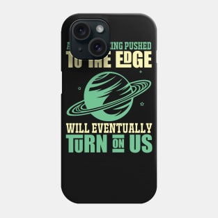 A Planet Being Pusehd - Earth Day Nature Protection Quote Phone Case