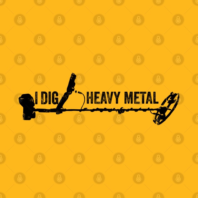 Metal Detector - I dig Heavy Metal by Windy Digger Metal Detecting Store