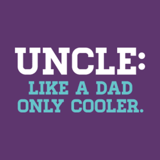 Uncle : Like A Dad Only Cooler T-Shirt