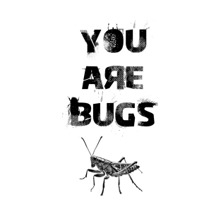 You are bugs T-Shirt