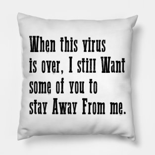 When this virus is over I still Want some of you to stay Pillow