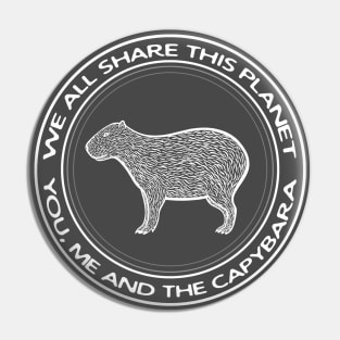 Capybara - We All Share This Planet - rodent design Pin