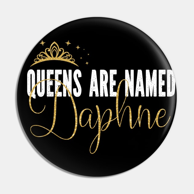 Queens Are Named Daphne Personalized First Name Girl graphic Pin by Grabitees