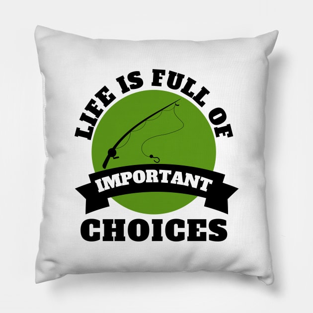 Life Is Full Of Important Choices Fishing Pillow by Petalprints