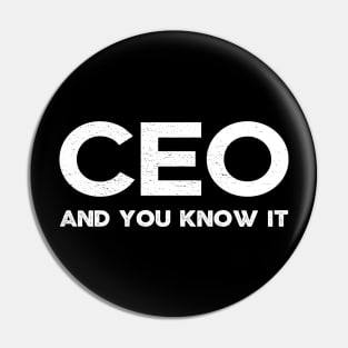 CEO, And You Know It - Entrepreneur - Chief Executive Office Pin