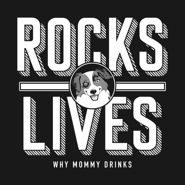 Rocks Lives! by Why Mommy Drinks