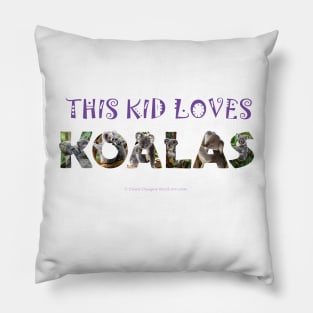 This kid loves koalas - wildlife oil painting word art Pillow