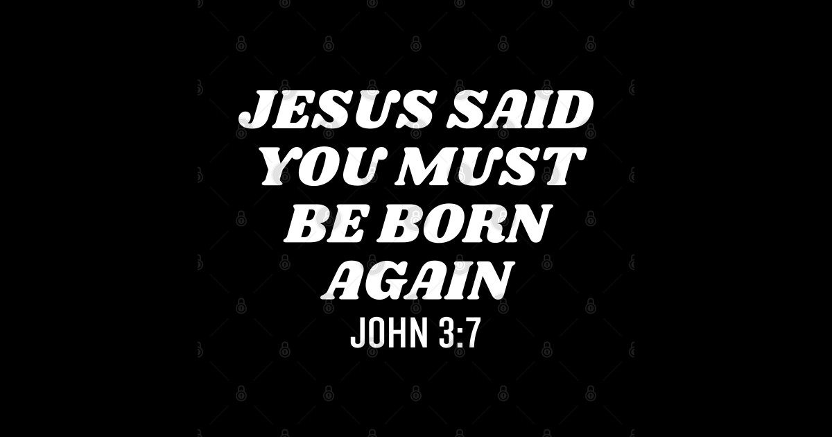 Jesus Said You Must Be Born Again Bible Verse Christian Quotes