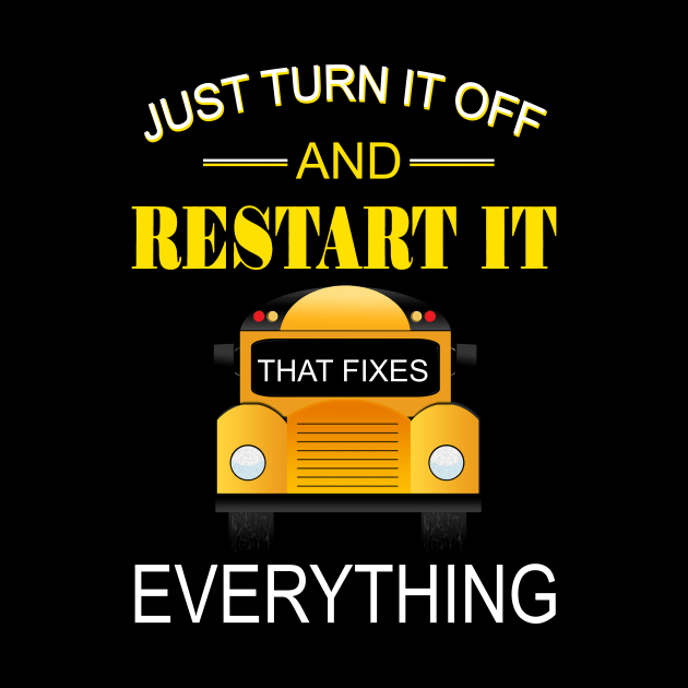 Just Turn It Off And Restart It That Fixes Everything by heryes store