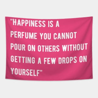 Happiness is a perfume you cannot pour on others Tapestry