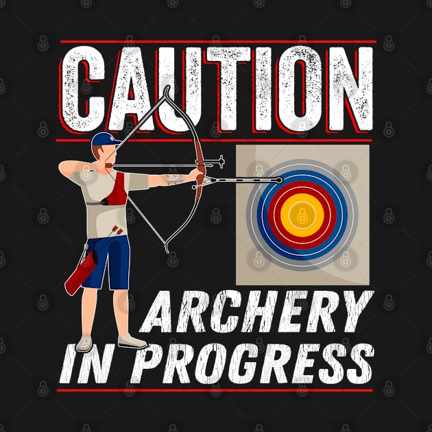 Archery - Caution Archery In Progress by Kudostees