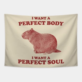 Capybara i want a perfect body i want a perfect soul Shirt, Funny Capybara Meme Tapestry