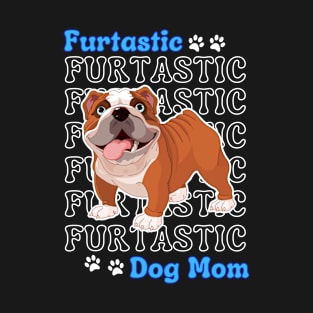 Bulldog Dog Mom Cute Bulldog Furtatsic Dog Mom Dog Lover T-Shirt