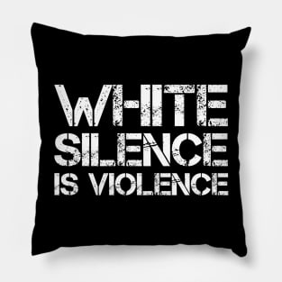 White Silence Is Violence Pillow