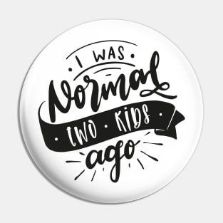 I Was Normal Two Kids Ago Mom Life Mothers Day Pin