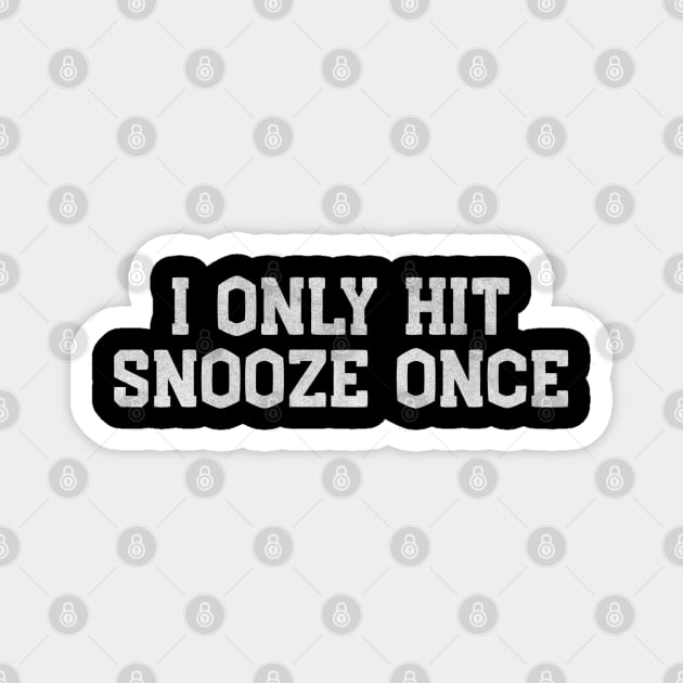 I Only Hit Snooze Once – Funny White Lie Party Magnet by Stylecombinator