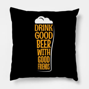 Drink Good Beer With Good Friends Funny Quote - Beer Lover Pillow