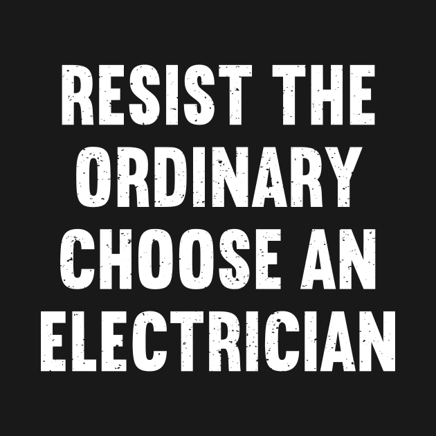 Resist the Ordinary Choose an Electrician by trendynoize