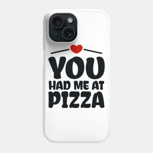 You Had me at Pizza Phone Case