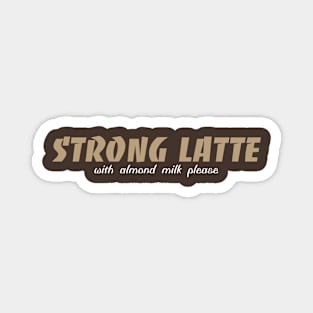 Strong Latte Magnet