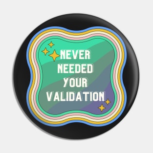 Never Needed Your Validation design Pin