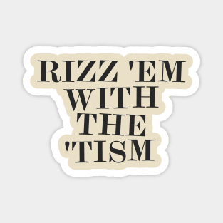 Rizz 'Em With The 'Tism Magnet