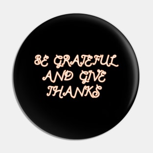 Be Grateful And Give Thanks Pin