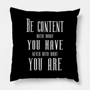 Be content with what you have, never with what you are | Self growth Pillow