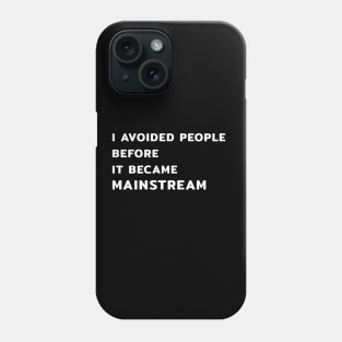 I Avoided People Before It Became Mainstream Phone Case