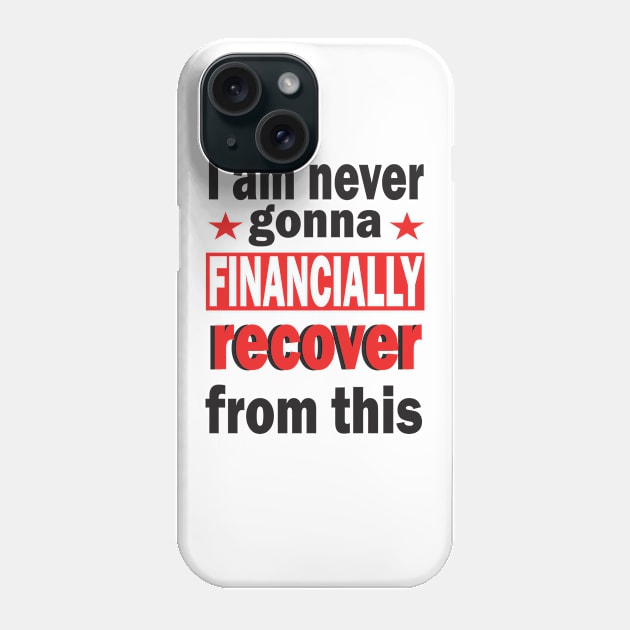 Financially Recover meme gift Phone Case by Jackys Design Room