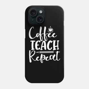 Coffee Teach Repeat Coffee Lover Teacher Phone Case