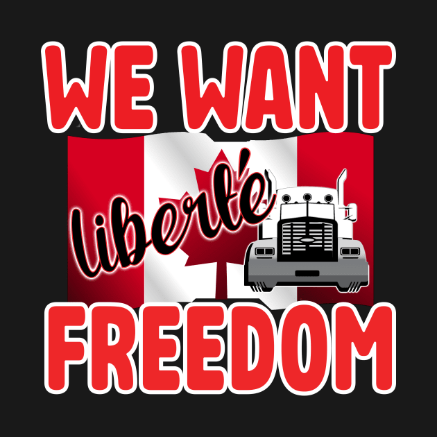 WE WANT FREEDOM - LIBERTE - TRUCKERS FOR FREEDOM CONVOY  2022 TO OTTAWA CANADA  RED by KathyNoNoise