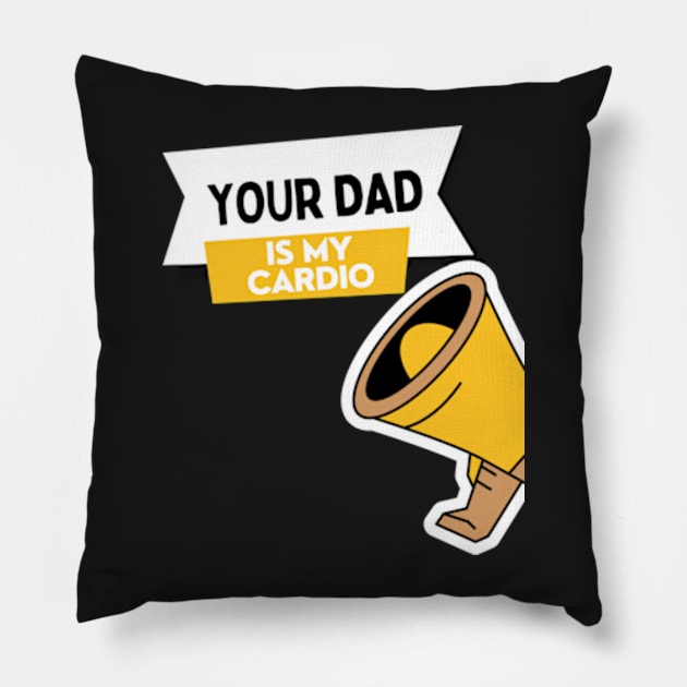 Your Dad Is My Cardio T-Shirt Pillow by MoGaballah