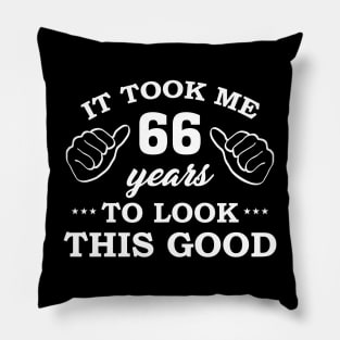 Birthday It Took 66 Years To Look This Good Funny Pillow