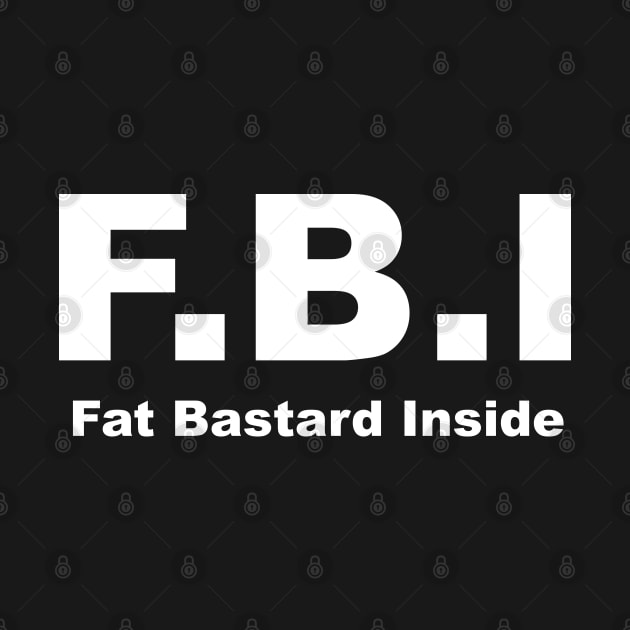 Fat Bastard Inside FBI by TShirtWaffle1