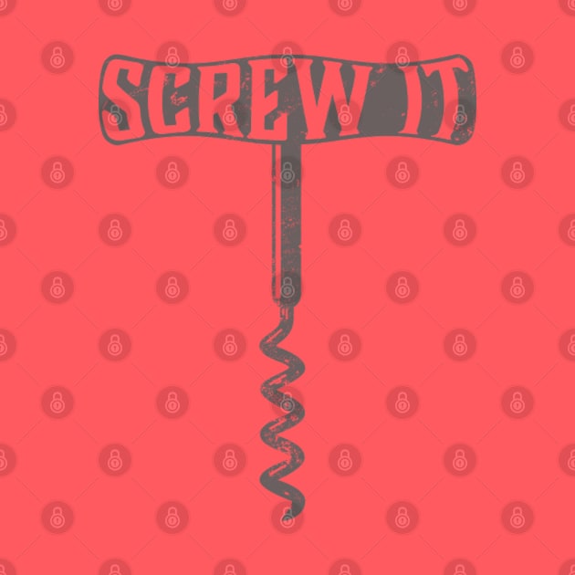 Screw It by PAVOCreative