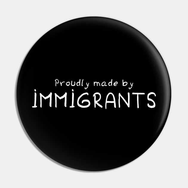 Proudly Made By Immigrants Pin by omardakhane