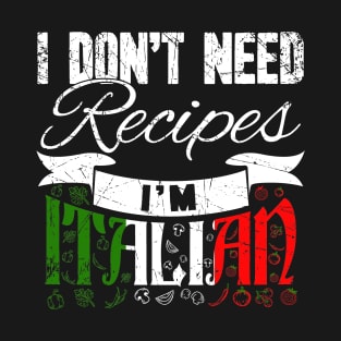 I don't need recipes I'm italian chef T-Shirt