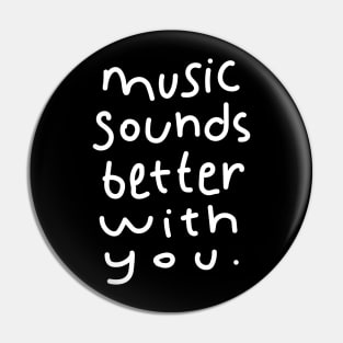 Music Sounds Better With You - Handwritten Pin